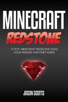 Minecraft Redstone: 70 Top Minecraft Redstone Ideas Your Friends Wish They Know - Jason Scotts