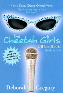 Cheetah Girls: Off the Hook!: Bind-Up #4 - Deborah Gregory