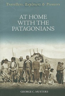 At Home with the Patagonians - George Chaworth Musters