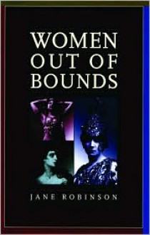 Women Out of Bounds: The Lives and Work of History's Career Women - Jane Robinson