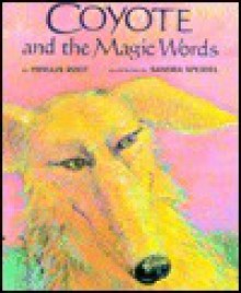 Coyote and the Magic Words - Phyllis Root, Sandra Speidel