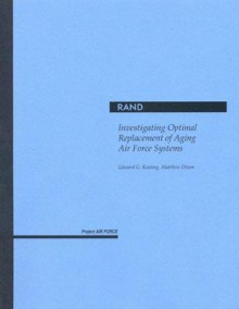 Investigating Optimal Replacement of Aging Air Force Systems - Edward G. Keating, Matthew Dixon