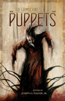 The Grimscribe's Puppets - John Langan, Michael Cisco, Darrell Schweitzer, Allyson Bird, Livia Llewellyn, Simon Strantzas, Richard Gavin, Gemma Files, Joseph S. Pulver