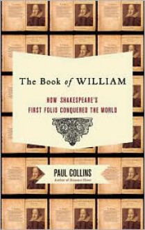 The Book of William: How Shakespeare's First Folio Conquered the World - Paul Collins