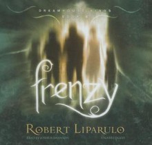 Frenzy (Dreamhouse Kings #6) - Robert Liparulo, Joshua Swanson