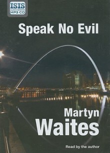 Speak No Evil - Martyn Waites