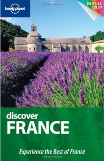 Lonely Planet Discover France - Lonely Planet, Oliver Berry, Steven Fallon, Catherine Le Nevez, Daniel Robinson, Miles Roddis, Emilie Filou, Nicola Williams