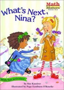 What's Next, Nina? (Math Matters (Kane Press Paperback)) - Sue Kassirer, Page Eastburn O'Rourke