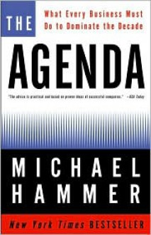 The Agenda: What Every Business Must Do to Dominate the Decade - Michael Hammer