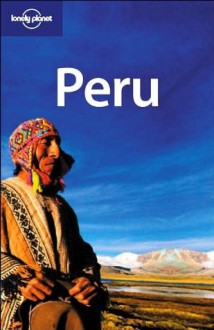 Lonely Planet Peru (Country Guide) - Sara Benson, Paul Hellander, Rafael Wlodarski