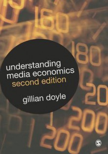 Understanding Media Economics - Gillian Doyle