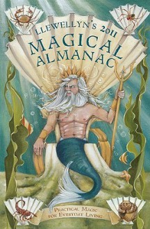 Llewellyn's 2011 Magical Almanac: Practical Magic For Everyday Living - Llewellyn Publications