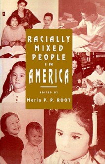 Racially Mixed People in America - Maria P.P. Root