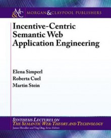 Motivation and Incentive Mechanisms for Semantic Web Application Adoption and Use - Elena Simperl, Roberta Cuel