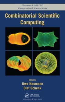 Combinatorial Scientific Computing (Chapman & Hall/CRC Computational Science) - Uwe Naumann, Olaf Schenk