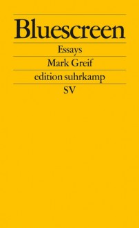 Bluescreen: Ein Argument vor sechs Hintergründen (edition suhrkamp) - Mark Greif, Kevin Vennemann