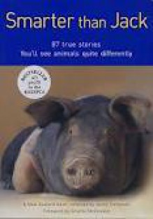 Smarter Than Jack: 87 True Stories. You'll See Animals Quite Differently. - Jenny Campbell