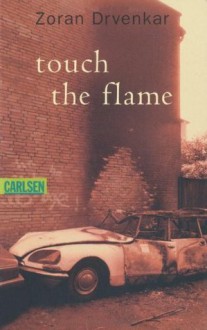 Touch The Flame - Zoran Drvenkar