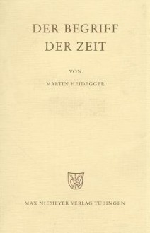 Der Begriff der Zeit. Vortrag vor der Marburger Theologenschaft, Juli 1924. - Martin Heidegger