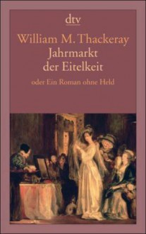 Jahrmarkt der Eitelkeit - William Makepeace Thackeray