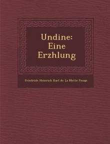 Undine. Eine Erzählung - Friedrich de la Motte Fouqué