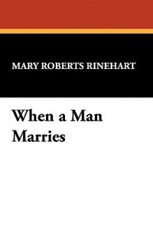 When a Man Marries - Mary Roberts Rinehart