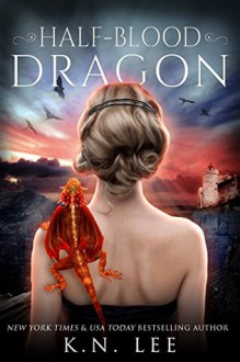 Half-Blood Dragon: Book One of the Dragon Born Trilogy - Cait Reynolds,K. Lee Lerner