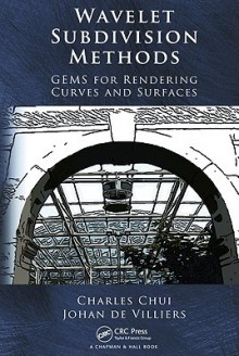 Wavelet Subdivision Methods: Gems for Rendering Curves and Surfaces - Charles K. Chui, Johan Devilliers