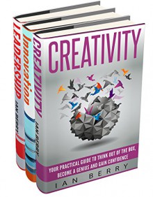 Business: 3 Manuscripts - Creativity, Innovation, Leadership (Creativity, Innovation, Leadership, Business, Communication) - Ian Berry