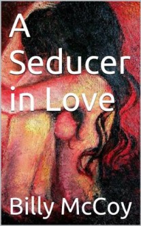 A Seducer in Love - Billy McCoy