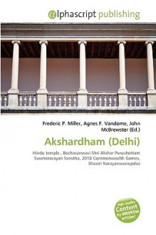 Akshardham (Delhi) - Agnes F. Vandome, John McBrewster, Sam B Miller II