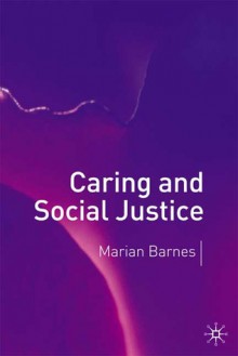 Caring and Social Justice - Marian Barnes