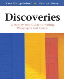 Discoveries: A Step-by-Step Guide to Writing Paragraphs and Essays - Kate Mangelsdorf, Evelyn Posey