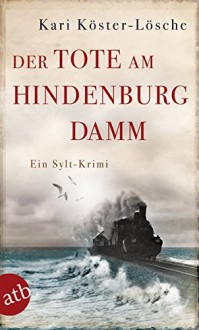 Der Tote am Hindenburgdamm: Ein Sylt-Krimi - Kari Köster-Lösche