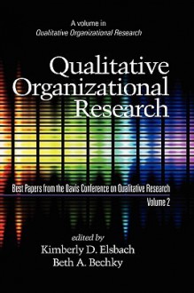 Qualitative Organizational Research, Volume 2 - Kimberly D. Elsbach, Beth A. Bechky