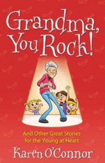 Grandma, You Rock!: And Other Great Stories for the Young at Heart - Karen O'Connor