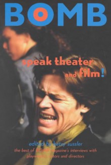 Speak Theater and Film!: The Best of Bomb Magazine's Interviews with Actors, Directors, and Playwrights - Betsy Sussler, Craig Lucas