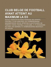 Club Belge de Football Ayant Atteint Au Maximum La D3: Royale Association Marchiennoise Des Sports, Football Club Charleroi - Source Wikipedia