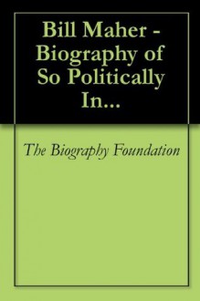 Bill Maher - Biography of So Politically In... - The Biography Foundation, Kiesha Joseph