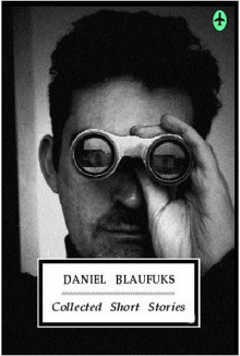 Collected Short Stories - Daniel Blaufuks