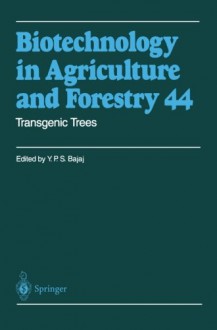 Biotechnology in Agriculture and Forestry, Volume 44: Transgenic Trees - Y.P.S. Bajaj