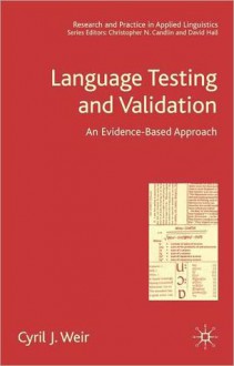 Language Testing and Validation: An Evidence-based Approach (Research and Practice in Applied Linguistics Series) - Cyril Weir