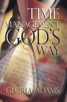 Time Management Gods Way - Elizabeth Payson Prentiss, Gloria Adams