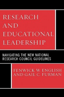 Research and Educational Leadership: Navigating the New National Research Council Guidelines - Fenwick W. English, Gail C. Furman