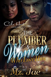 The Plumber and Women Who Love Him: A BWWM Interracial Romance - Mz. Jae