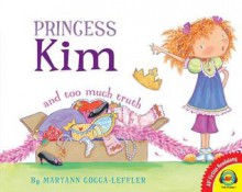 Princess Kim and Too Much Truth - Maryann Cocca-Leffler