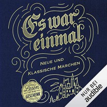 Es war einmal. Neue und klassische Märchen - Jacob Grimm;Wilhelm Grimm;Grimm (Brüder);Grimm (Gebrüder);Heinz Rölleke