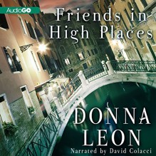 Friends in High Places: A Commissario Guido Brunetti Mystery, Book 9 - Donna Leon, David Colacci