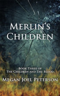 Merlin's Children (The Children and The Blood #3) - Megan Joel Peterson