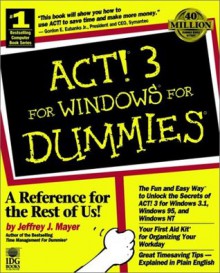 ACT! 3 For Windows For Dummies (For Dummies (Computer/Tech)) - Jeffrey J. Mayer